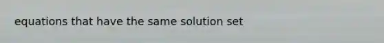 equations that have the same solution set