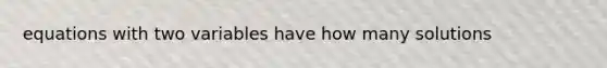 equations with two variables have how many solutions