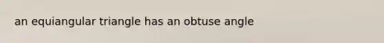 an equiangular triangle has an obtuse angle