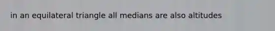 in an equilateral triangle all medians are also altitudes