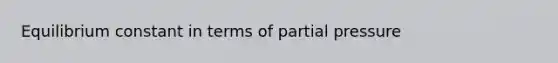 Equilibrium constant in terms of partial pressure