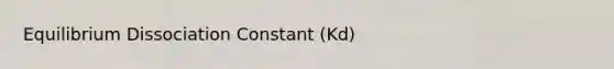 Equilibrium Dissociation Constant (Kd)