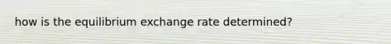 how is the equilibrium exchange rate determined?