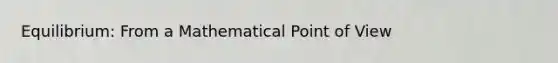 Equilibrium: From a Mathematical Point of View