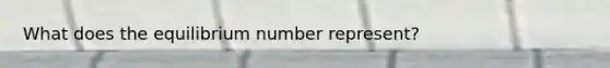 What does the equilibrium number represent?