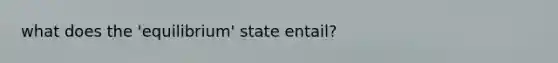 what does the 'equilibrium' state entail?