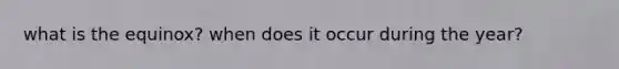 what is the equinox? when does it occur during the year?