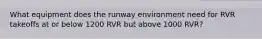 What equipment does the runway environment need for RVR takeoffs at or below 1200 RVR but above 1000 RVR?