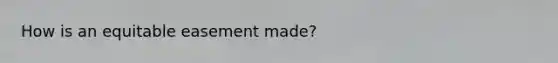 How is an equitable easement made?