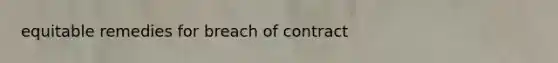 equitable remedies for breach of contract