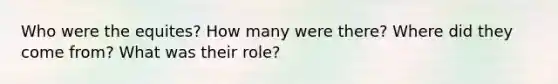 Who were the equites? How many were there? Where did they come from? What was their role?