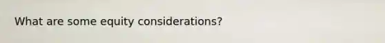 What are some equity considerations?