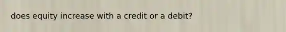 does equity increase with a credit or a debit?