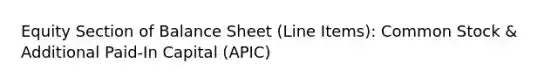 Equity Section of Balance Sheet (Line Items): Common Stock & Additional Paid-In Capital (APIC)