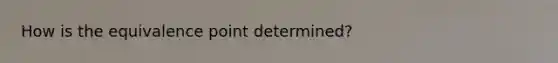 How is the equivalence point determined?