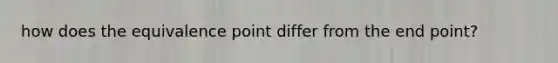 how does the equivalence point differ from the end point?