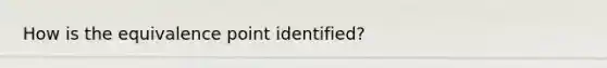 How is the equivalence point identified?