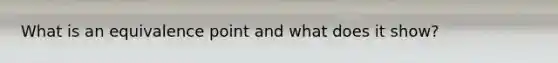 What is an equivalence point and what does it show?
