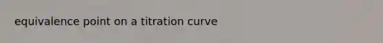 equivalence point on a titration curve