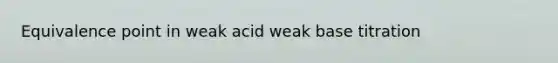 Equivalence point in weak acid weak base titration