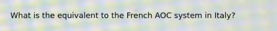 What is the equivalent to the French AOC system in Italy?