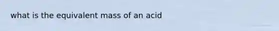 what is the equivalent mass of an acid