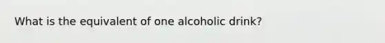 What is the equivalent of one alcoholic drink?