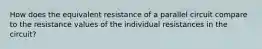 How does the equivalent resistance of a parallel circuit compare to the resistance values of the individual resistances in the circuit?