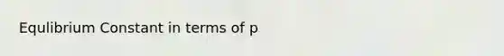 Equlibrium Constant in terms of p