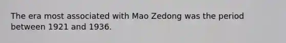 The era most associated with Mao Zedong was the period between 1921 and 1936.