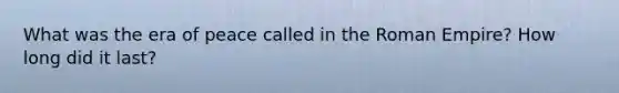 What was the era of peace called in the Roman Empire? How long did it last?