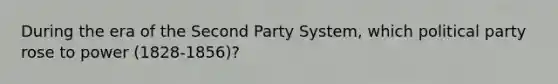 During the era of the Second Party System, which political party rose to power (1828-1856)?