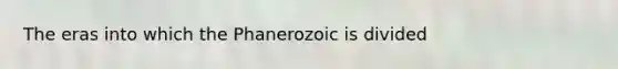 The eras into which the Phanerozoic is divided