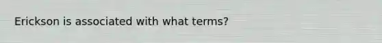 Erickson is associated with what terms?