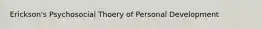 Erickson's Psychosocial Thoery of Personal Development
