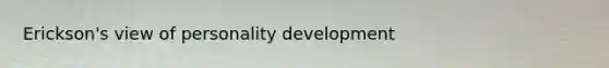 Erickson's view of personality development