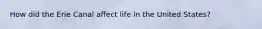 How did the Erie Canal affect life in the United States?