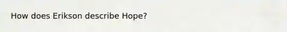 How does Erikson describe Hope?