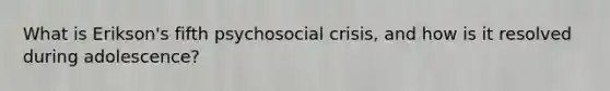 What is Erikson's fifth psychosocial crisis, and how is it resolved during adolescence?