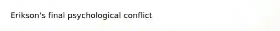 Erikson's final psychological conflict