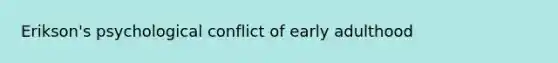 Erikson's psychological conflict of early adulthood