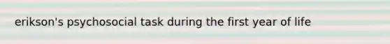 erikson's psychosocial task during the first year of life