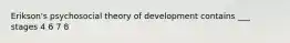 Erikson's psychosocial theory of development contains ___ stages 4 6 7 8