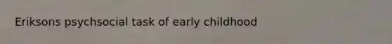 Eriksons psychsocial task of early childhood