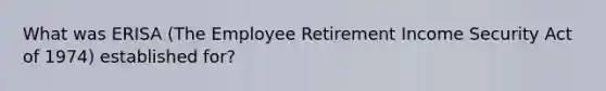 What was ERISA (The Employee Retirement Income Security Act of 1974) established for?