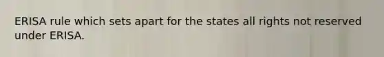 ERISA rule which sets apart for the states all rights not reserved under ERISA.