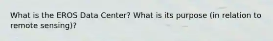 What is the EROS Data Center? What is its purpose (in relation to remote sensing)?