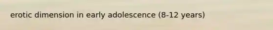 erotic dimension in early adolescence (8-12 years)