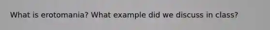 What is erotomania? What example did we discuss in class?