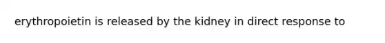 erythropoietin is released by the kidney in direct response to